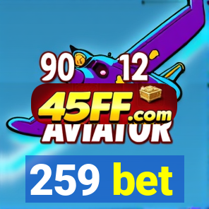 259 bet